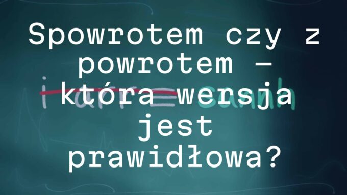 A chalkboard with the words 'spowrotem' crossed out in red and 'z powrotem' written correctly in green, educational vibe, realistic.
